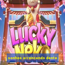 sonhos arrancando dente